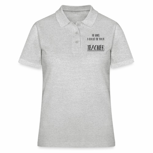 Be nice, I could be your teacher - Frauen Polo Shirt