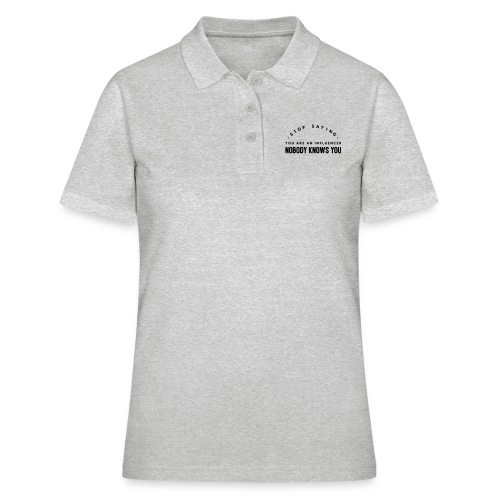 Influencer ? Nobody knows you - Women's Polo Shirt