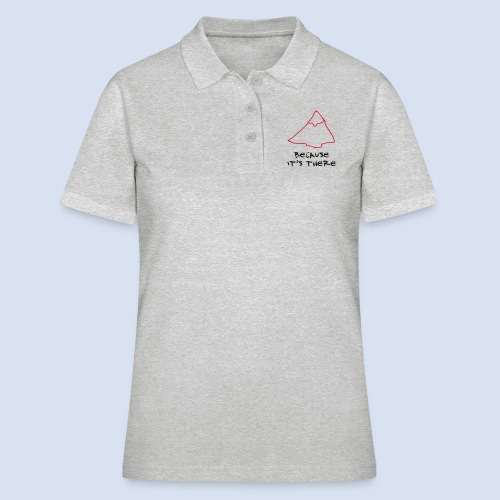 Because it's there - Mallory - Women's Polo Shirt