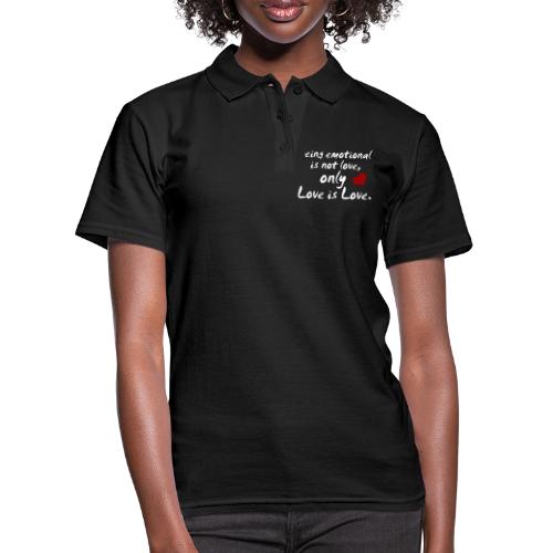 Being emotional is not love, only love is love. - Frauen Polo Shirt