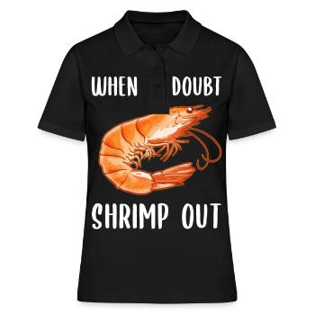 When in Doubt Shrimp out! Shellfish Shrimp Lovers - Frauen Polo Shirt - Schwarz - Vorne - Ailine (174cm)