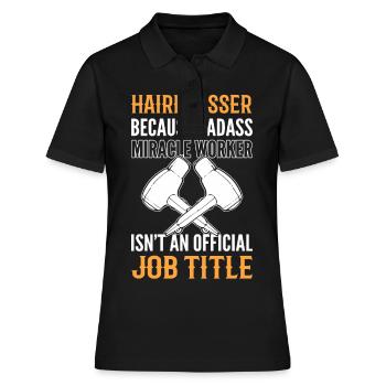 Hairdresser Badass Miracle Worker Isn't Title - Frauen Polo Shirt - Schwarz - Vorne - Ailine (174cm)