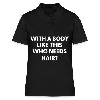 Mit einem Körper wie diesem, der Haare braucht - Frauen Polo Shirt - Schwarz - Vorne - Ailine (174cm)