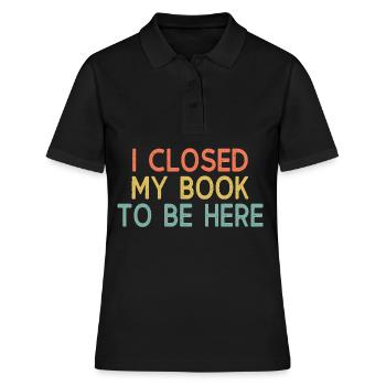 Ich habe meinen BK geschlossen, um hier zu sein - Frauen Polo Shirt - Schwarz - Vorne - Ailine (174cm)