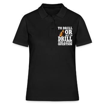 Lustiger Ölfeldarbeiter Zitat Bohrinsel Bohren - Frauen Polo Shirt - Schwarz - Vorne - Ailine (174cm)