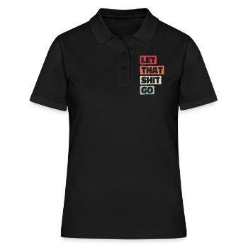 Let that shit go. Lass den Scheiß los. Loslassen - Frauen Polo Shirt - Schwarz - Vorne - Ailine (174cm)