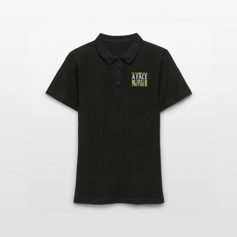 Iss Nichts Mit Einem Gesicht Oder Einer Mutter Frauen Polo Shirt