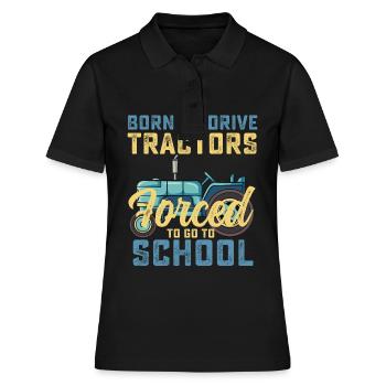 Geboren, um Traktoren zu fahren, die gezwungen sind, zur Schule zu gehen - Frauen Polo Shirt - Schwarz - Vorne - Ailine (174cm)