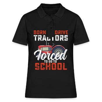 Geboren, um Traktoren zu fahren, die gezwungen sind, zur Schule zu gehen - Frauen Polo Shirt - Schwarz - Vorne - Ailine (174cm)