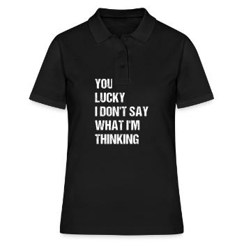 you're lucky i don't say what i'm thinking - Women's Polo Shirt - black - Front - Ailine (174cm)
