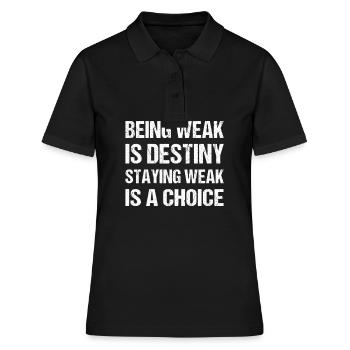Being weak is destiny but staying weak is a choice - Frauen Polo Shirt - Schwarz - Vorne - Ailine (174cm)