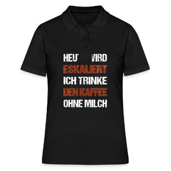 Heute wird eskaliert ich trinke den Kaffee ohne - Frauen Polo Shirt - Schwarz - Vorne - Ailine (174cm)