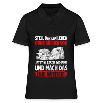 Stell Dir Ein Leben Ohne Bücher Vor Jetzt Klatsch - Frauen Polo Shirt - Schwarz - Vorne - Ailine (174cm)
