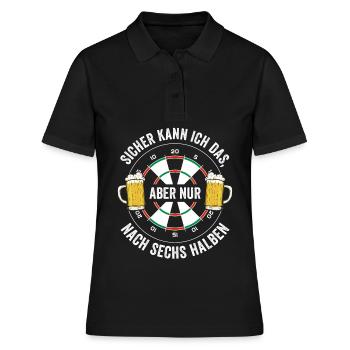 Sicher Kann Ich Das, Aber Nur Nach Sechs Halben - Frauen Polo Shirt - Schwarz - Vorne - Ailine (174cm)