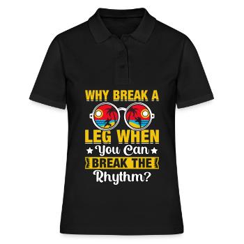 Warum ein Bein brechen, wenn man den Rhythmus brechen kann? - Frauen Polo Shirt - Schwarz - Vorne - Ailine (174cm)