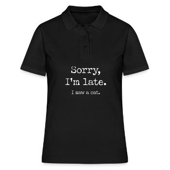 Sorry im late i saw a cat funny cats sayings - Women's Polo Shirt - black - Front - Ailine (174cm)
