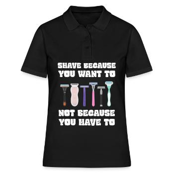 Rasieren Sie sich, weil Sie es wollen, nicht weil Sie müssen - Frauen Polo Shirt - Schwarz - Vorne - Ailine (174cm)