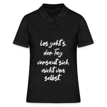 Los Geht's Der Tag Versaut Sich Nicht Von Selbst - Frauen Polo Shirt - Schwarz - Vorne - Ailine (174cm)