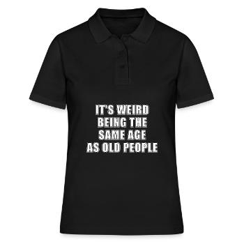 its weird being the same age as old people - Women's Polo Shirt - black - Front - Ailine (174cm)