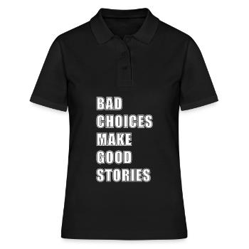BAD CHOICES MAKE GOOD STORIES - Frauen Polo Shirt - Schwarz - Vorne - Ailine (174cm)