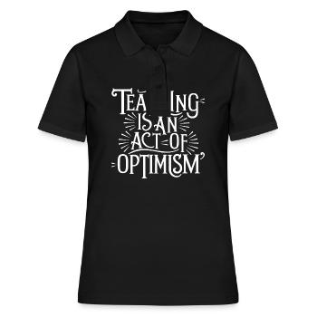 Lehren ist Optimismus, optimistisch sein - Frauen Polo Shirt - Schwarz - Vorne - Ailine (174cm)