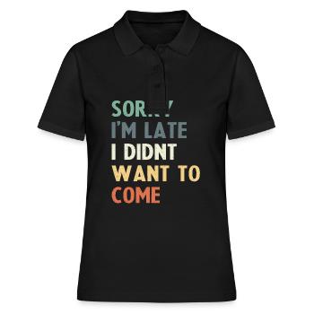 Tut mir leid, dass ich zu spät komme, ich wollte nicht kommen - Frauen Polo Shirt - Schwarz - Vorne - Ailine (174cm)