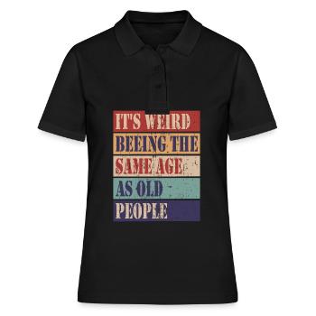 Es ist komisch im gleichen Alter zu sein wie alte - Frauen Polo Shirt - Schwarz - Vorne - Ailine (174cm)