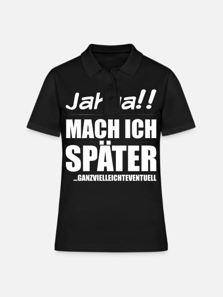 Jahaa Mach ich später | Frecher Spruch Mädchen - Frauen Polo Shirt - Schwarz