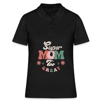 Super Mama zu toll - Frauen Polo Shirt - Schwarz - Vorne - Ailine (174cm)