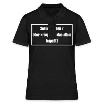 Soll ich helfen oder kriegst du das allein kaputt? - Frauen Polo Shirt - Schwarz - Vorne - Ailine (174cm)
