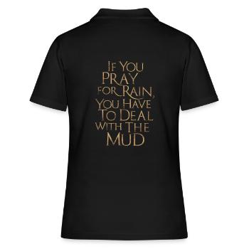 Wenn du um Regen betest, musst du dich mit dem Schlamm auseinandersetzen - Frauen Polo Shirt - Schwarz - Hinten - Ailine (174cm)