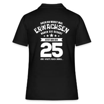 Auch du wirst mal erwachsen, 25 Jahre, Geschenk - Frauen Polo Shirt - Schwarz - Hinten - Ailine (174cm)