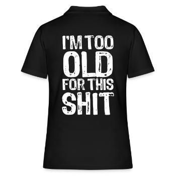 I'm too old for this shit - Spruch - Frauen Polo Shirt - Schwarz - Hinten - Ailine (174cm)