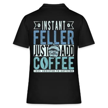Instant Feller einfach Kaffee hinzufügen - Frauen Polo Shirt - Schwarz - Hinten - Ailine (174cm)