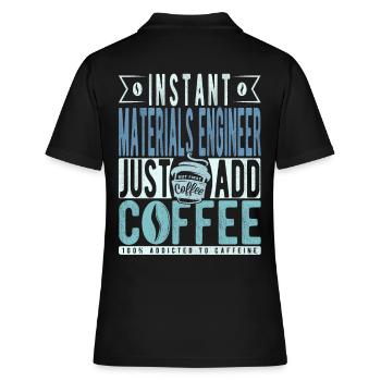 Instant Materials Engineer Fügen Sie einfach Kaffee hinzu - Frauen Polo Shirt - Schwarz - Hinten - Ailine (174cm)