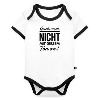 Guck mich nicht mit diesem Ton an Spruch - Baby Bio-Kurzarm-Kontrastbody - Weiß/Schwarz  - Vorne