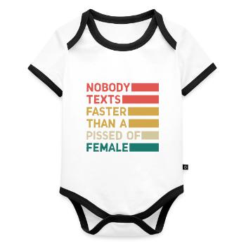 Nobody Texts Faster Than A Pissed Of Female - Organic Baby Contrasting Bodysuit - white/black  - Front