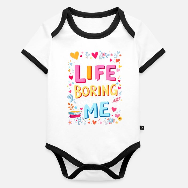 Life Boring Without Me Organic Baby Contrasting Bodysuit