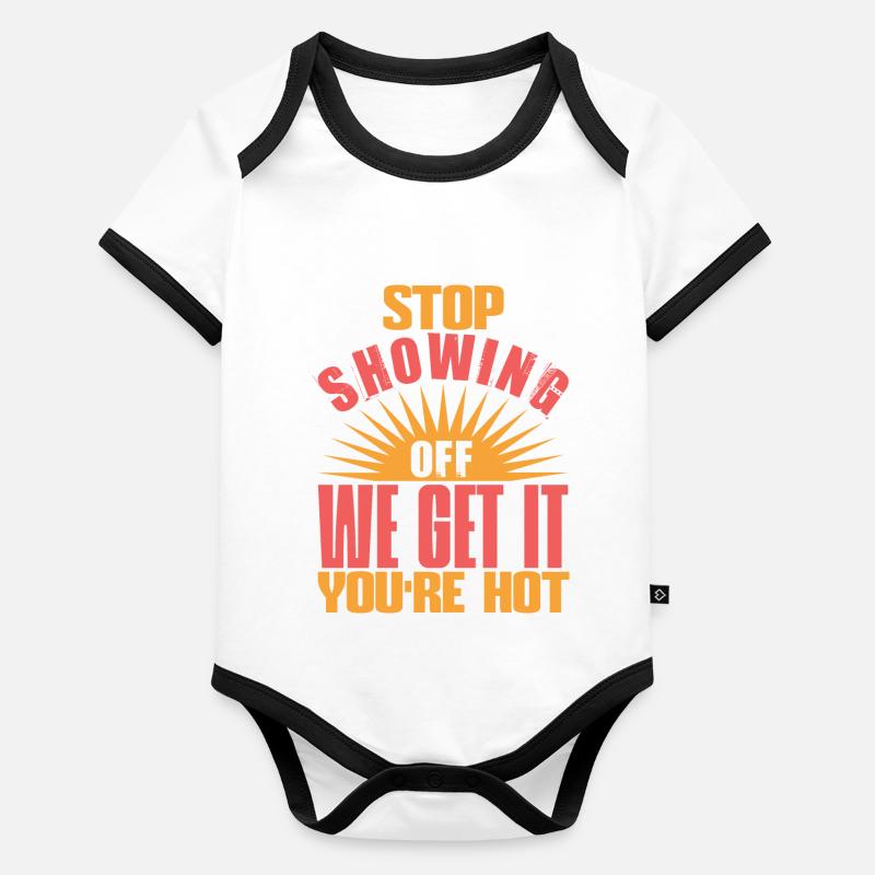 STOP SHOWING OFF WE GET IT YOU ARE HOT Organic Baby Contrasting Bodysuit