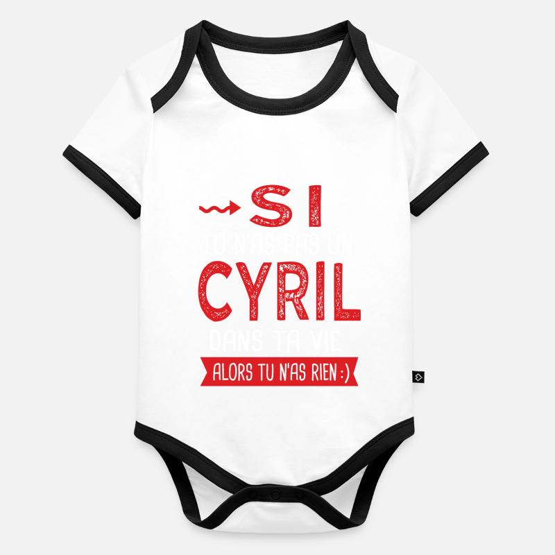 Cyril Si tu n as pas un cyril dans ta vie Body Bébé bio contrasté manches courtes