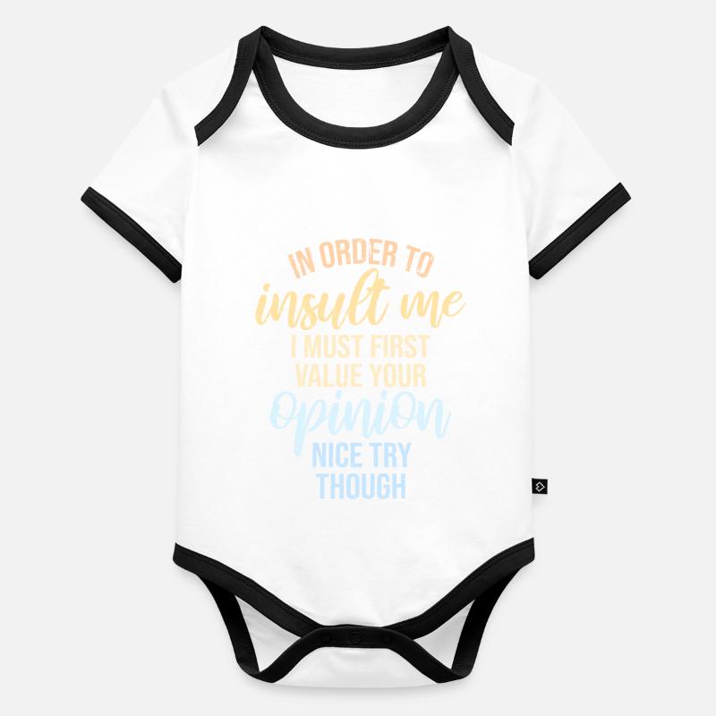 In Order To Insult I Must First Value Your Opinion Baby Bio-Kurzarm-Kontrastbody