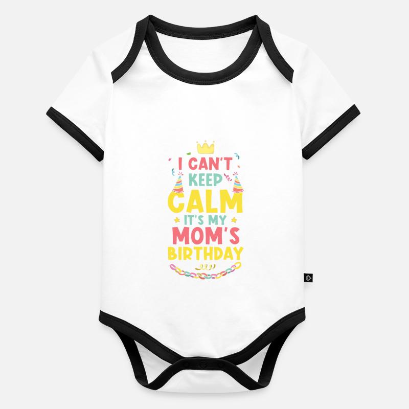 Moms Birthday I Can't Calm Down Organic Baby Contrasting Bodysuit