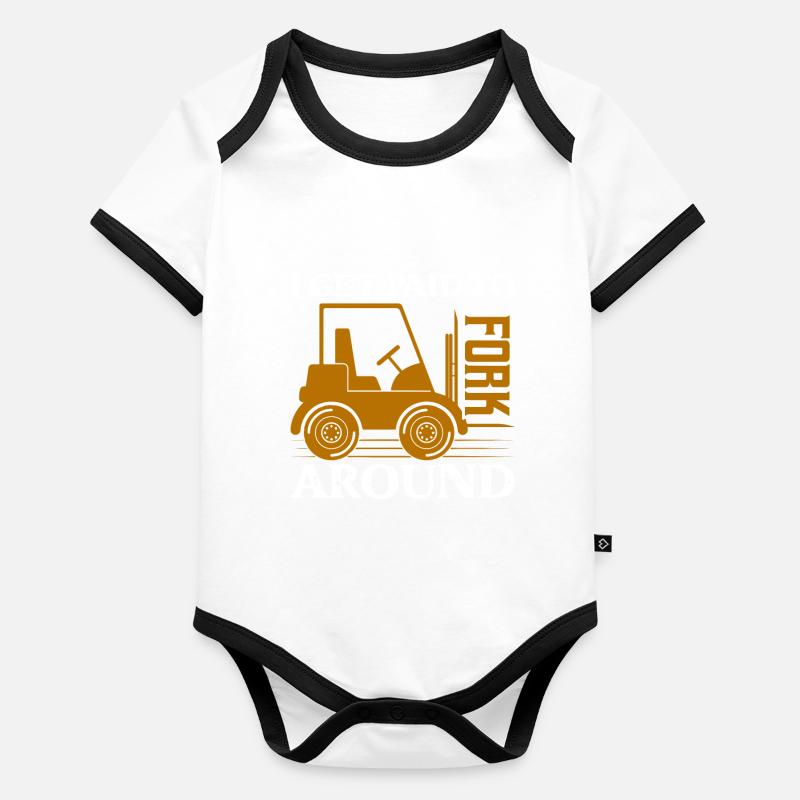 I Get Paid To Fork Around Operator Forklifter Driv Organic Baby Contrasting Bodysuit