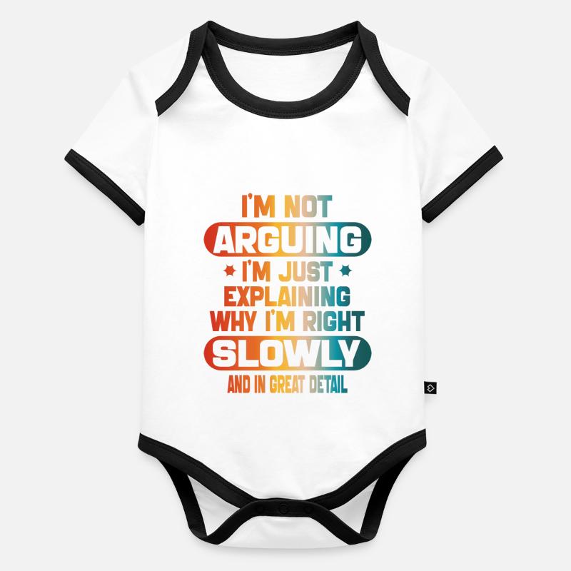 funy I m not arguing I m just explaining I m right Body Bébé bio contrasté manches courtes