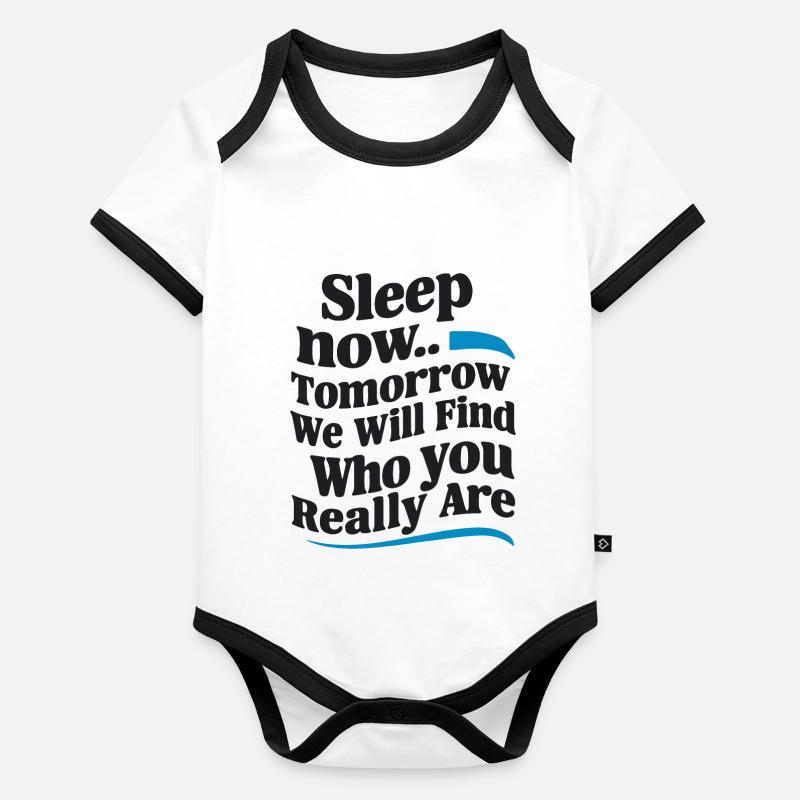 SLEEP NOW TOMORROW WE WILL FIND OUT WHO YOU REALLY Organic Baby Contrasting Bodysuit