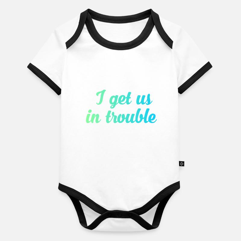 I get us in trouble Organic Baby Contrasting Bodysuit