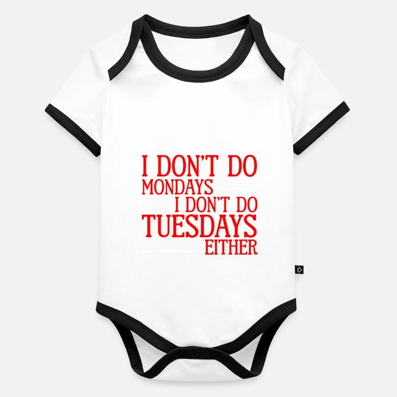 I Don't Do Mondays I Don't Do Tuesdays Either 2 Baby Bio-Kurzarm-Kontrastbody