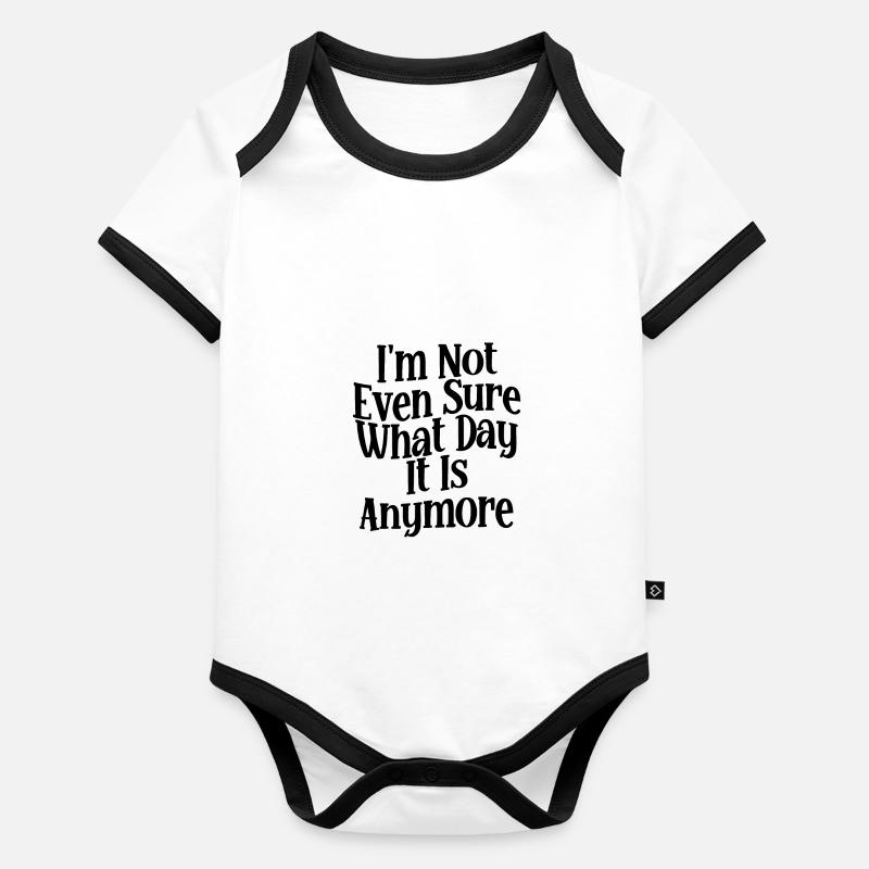 I'm Not Even Sure What Day It Is Anymore 2 Organic Baby Contrasting Bodysuit