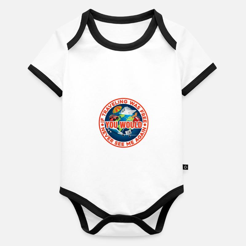 If Traveling Was Free, Would Never See Me Again Organic Baby Contrasting Bodysuit