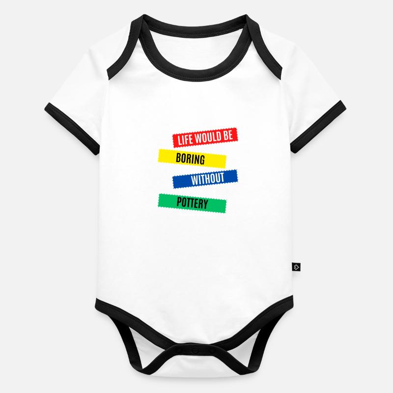 Life Would be Boring Without Pottery Organic Baby Contrasting Bodysuit